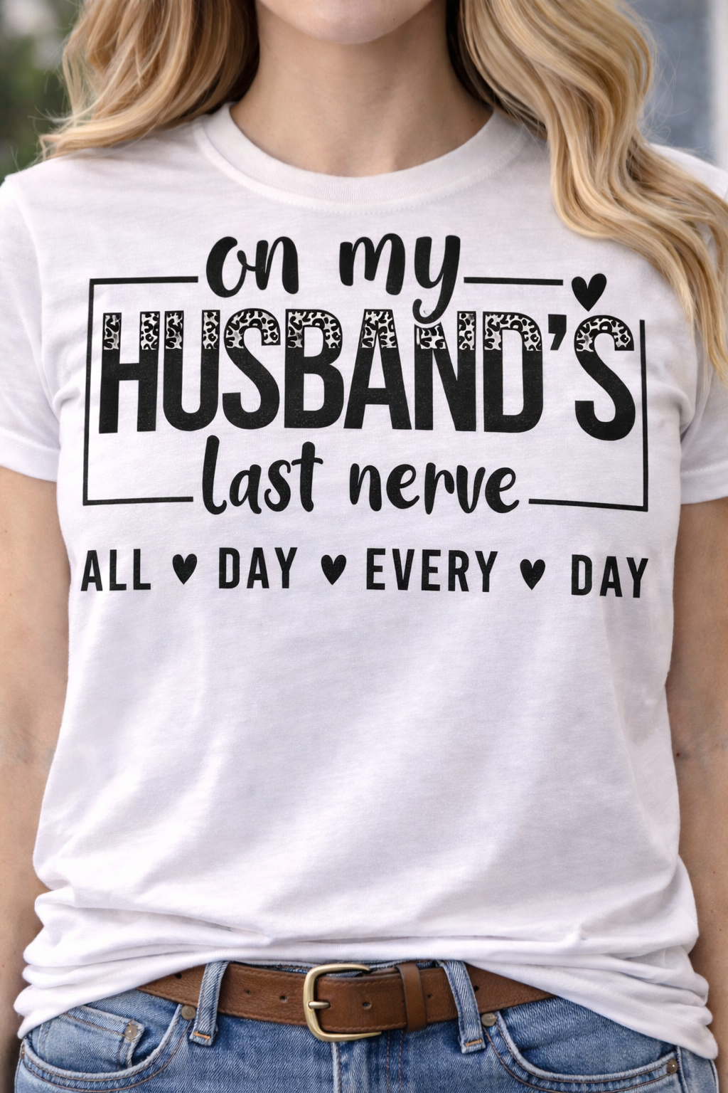 On my husband last nerve all day every day