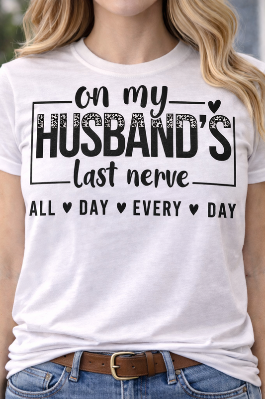 On my husband last nerve all day every day