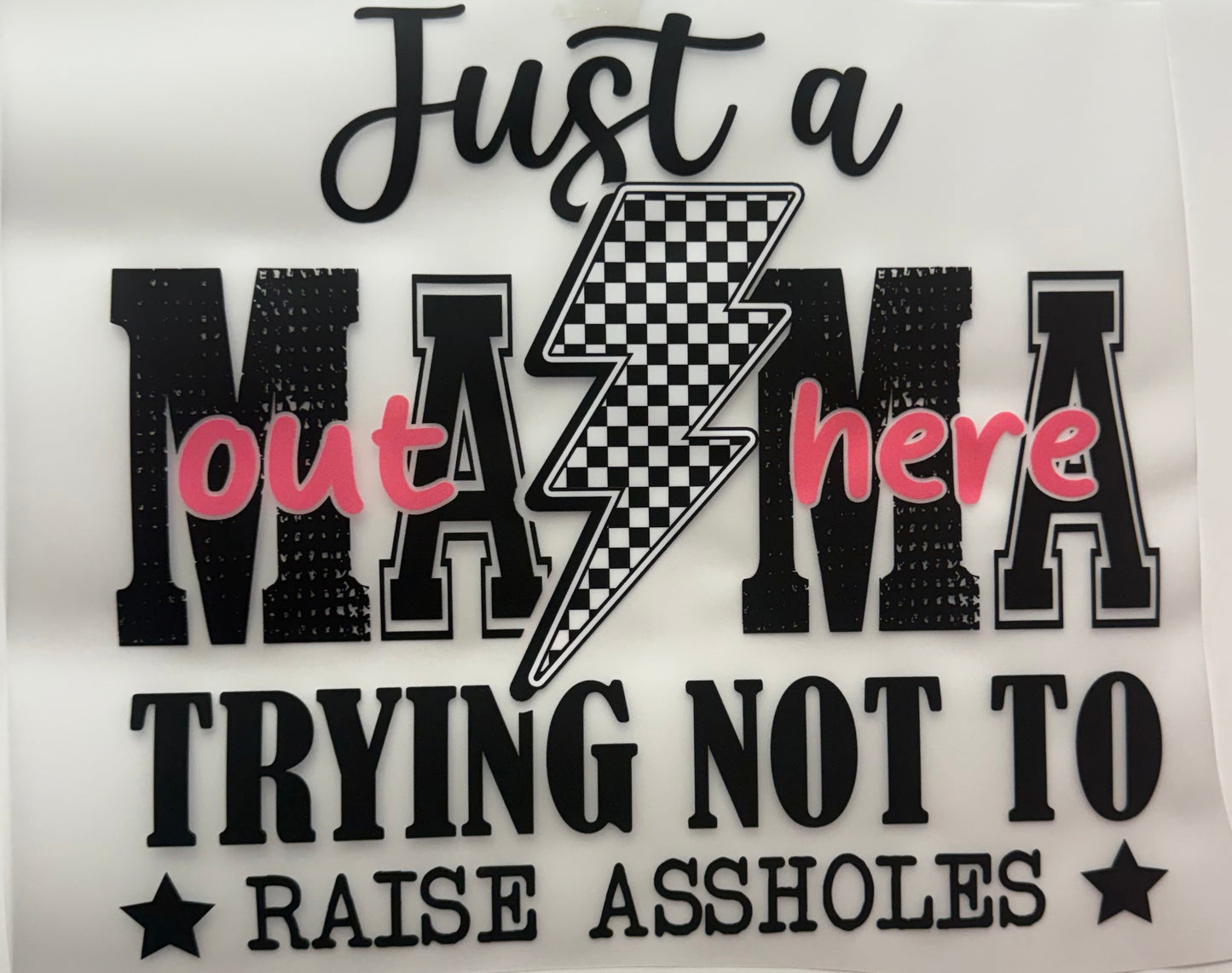 Just A Mama Trying not to raise A holes