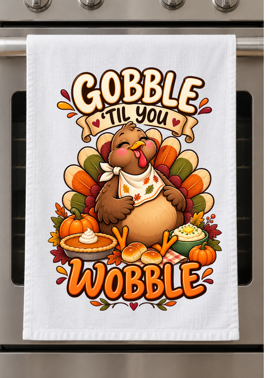Kitchen Towel  - Thanksgiving Gobble till you wobble